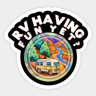 RV Having Fun Yet? Camping Outdoors Nature Lover Sticker